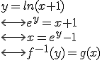 y=ln(x+1)
 \\ \longleftrightarrow e^y=x+1
 \\ \longleftrightarrow x=e^y-1
 \\ \longleftrightarrow f^{-1}(y)=g(x)